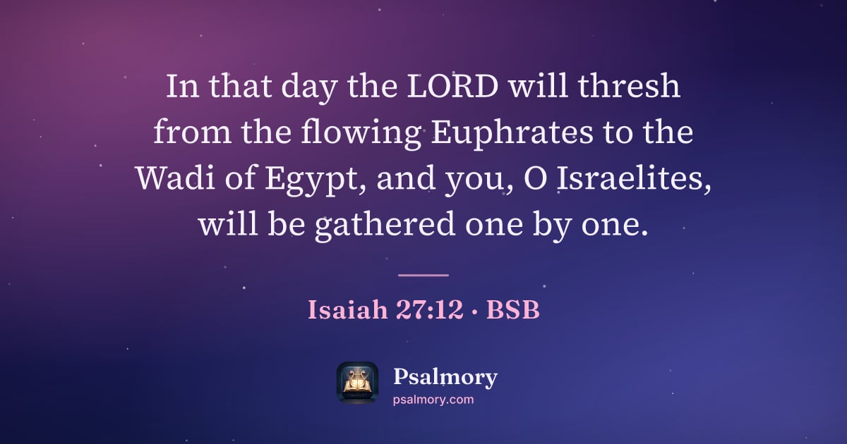 Isaiah 27:12 verse artwork: In that day the LORD will thresh from the flowing Euphrates to the Wadi of Egypt, and…