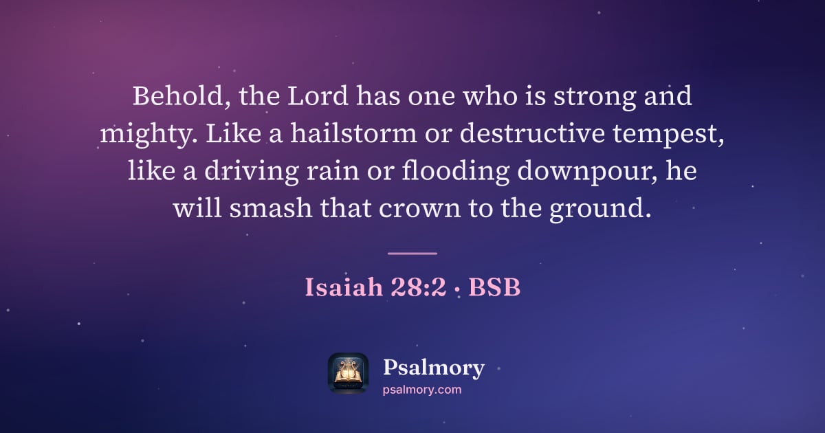 Isaiah 28:2 verse artwork: Behold, the Lord has one who is strong and mighty. Like a hailstorm or destructive…