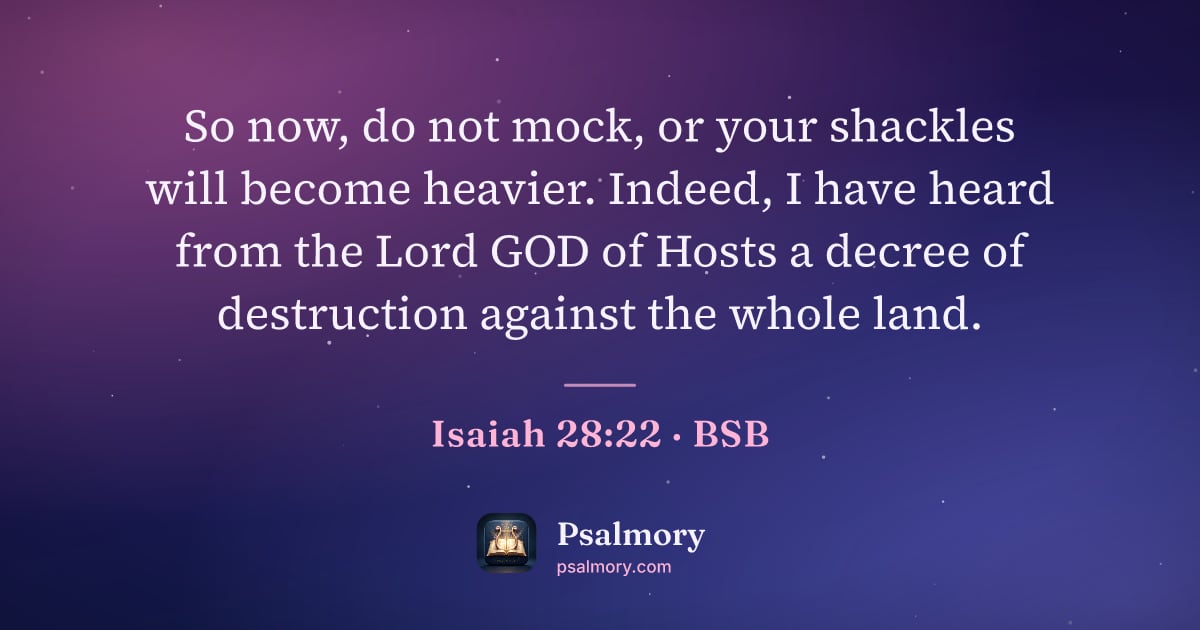 Isaiah 28:22 verse artwork: So now, do not mock, or your shackles will become heavier. Indeed, I have heard from the…