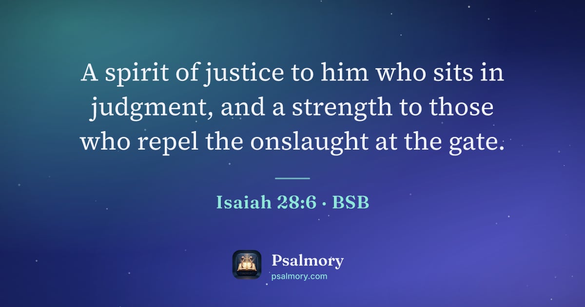 Isaiah 28:6 verse artwork: A spirit of justice to him who sits in judgment, and a strength to those who repel the…