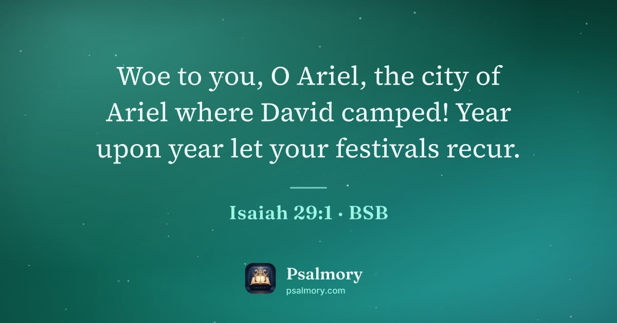 Isaiah 29:1 verse artwork: Woe to you, O Ariel, the city of Ariel where David camped! Year upon year let your…