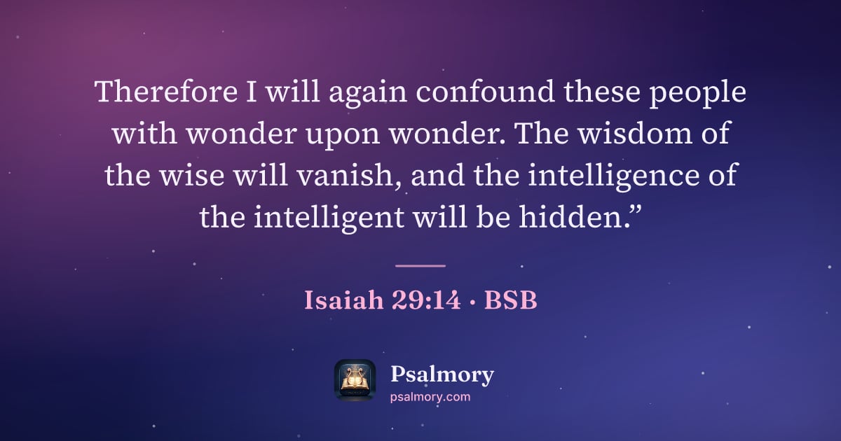 Isaiah 29:14 verse artwork: Therefore I will again confound these people with wonder upon wonder. The wisdom of the…