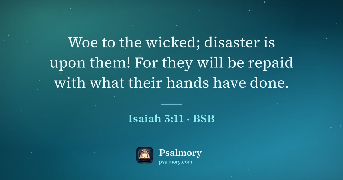 Isaiah 3:11 verse artwork: Woe to the wicked; disaster is upon them! For they will be repaid with what their hands…