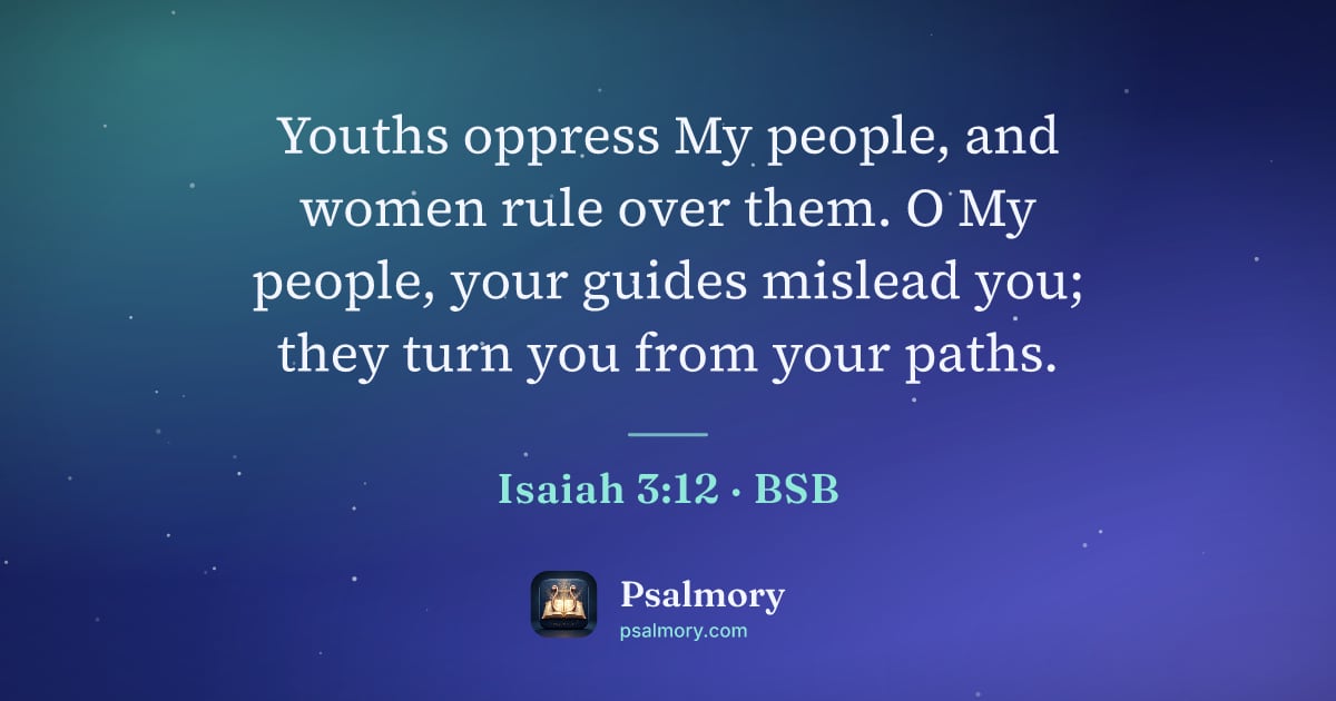 Isaiah 3:12 verse artwork: Youths oppress My people, and women rule over them. O My people, your guides mislead…
