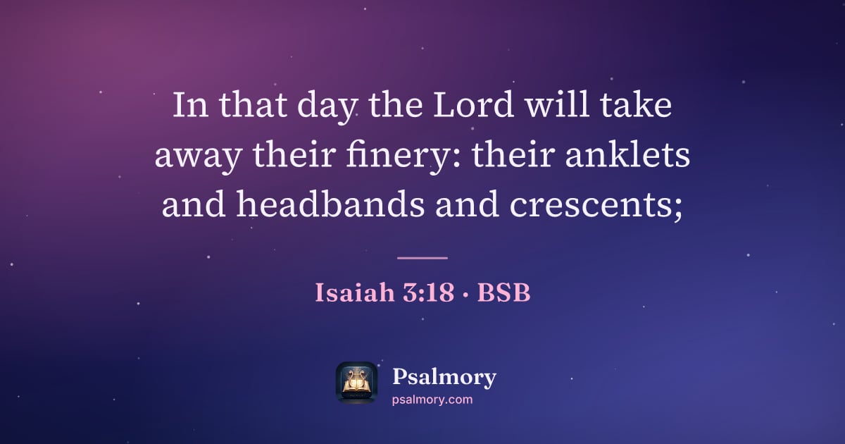 Isaiah 3:18 verse artwork: In that day the Lord will take away their finery: their anklets and headbands and…