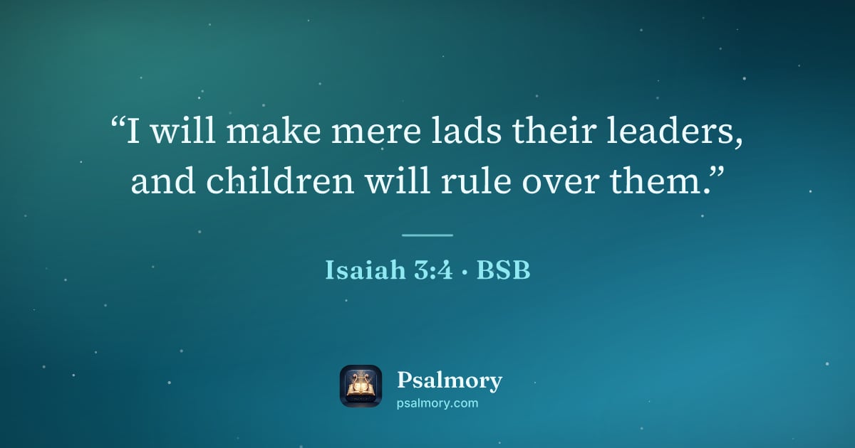 Isaiah 3:4 verse artwork: “I will make mere lads their leaders, and children will rule over them.”