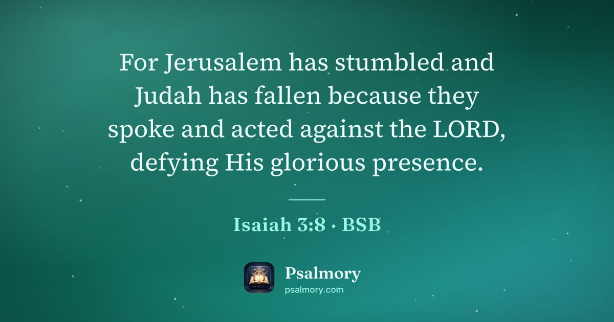 Isaiah 3:8 verse artwork: For Jerusalem has stumbled and Judah has fallen because they spoke and acted against the…
