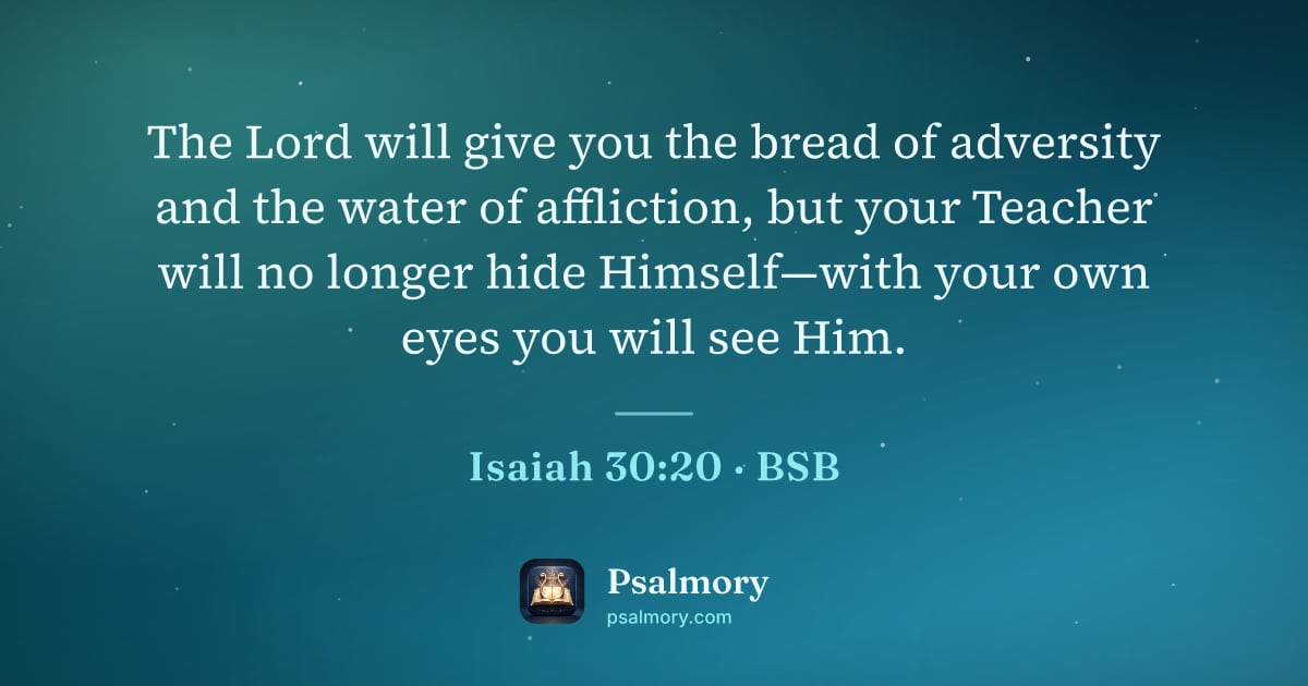 Isaiah 30:20 verse artwork: The Lord will give you the bread of adversity and the water of affliction, but your…