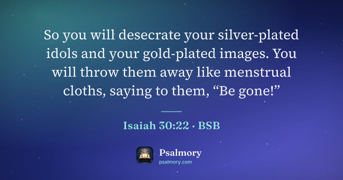 Isaiah 30:22 verse artwork: So you will desecrate your silver-plated idols and your gold-plated images. You will…