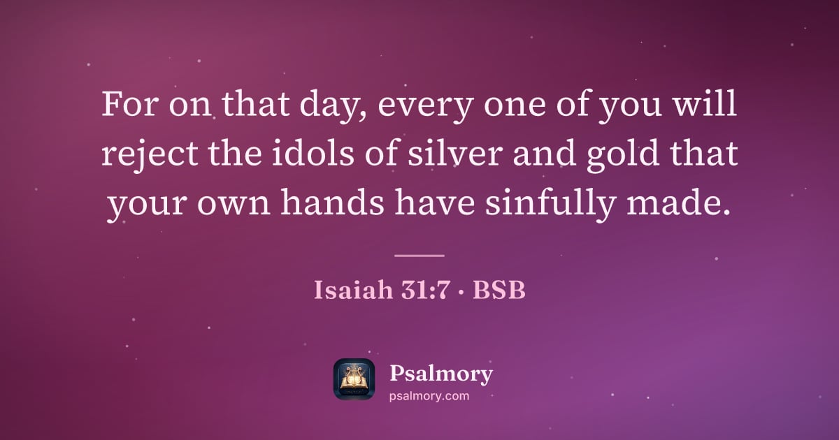 Isaiah 31:7 verse artwork: For on that day, every one of you will reject the idols of silver and gold that your own…
