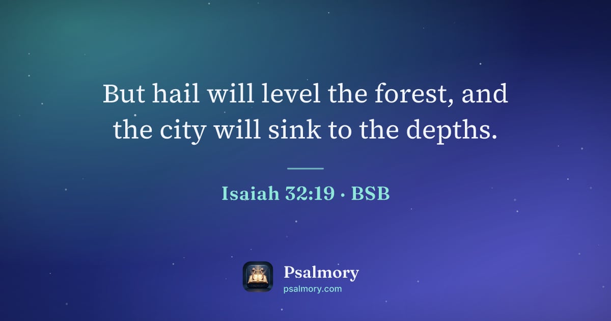 Isaiah 32:19 verse artwork: But hail will level the forest, and the city will sink to the depths.