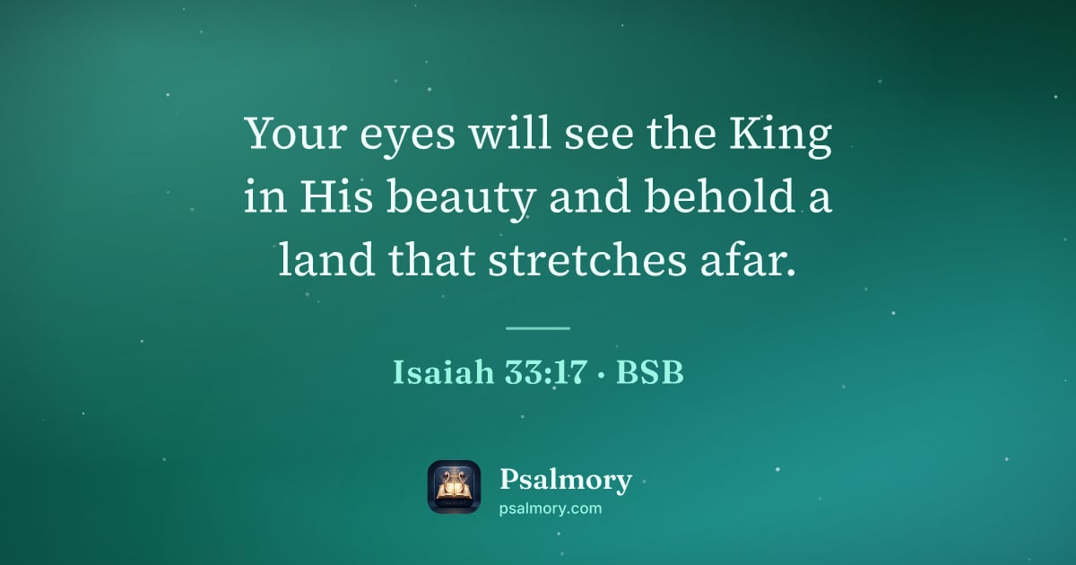 Isaiah 33:17 verse artwork: Your eyes will see the King in His beauty and behold a land that stretches afar.