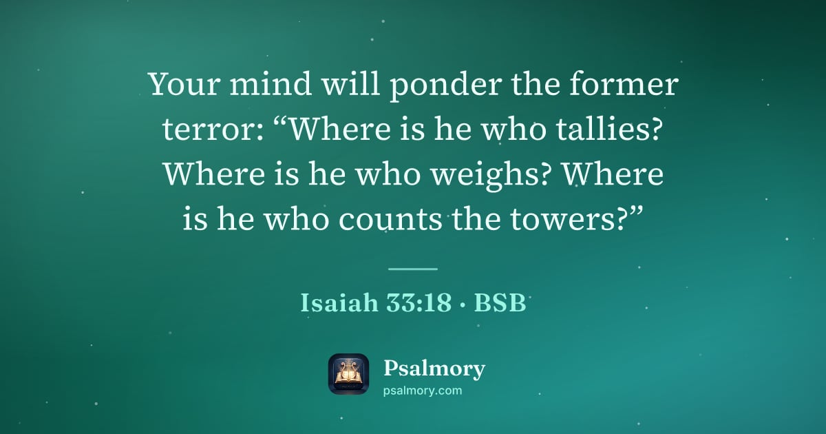 Isaiah 33:18 verse artwork: Your mind will ponder the former terror: “Where is he who tallies? Where is he who…