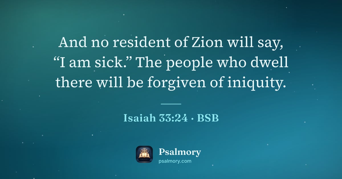 Isaiah 33:24 verse artwork: And no resident of Zion will say, “I am sick.” The people who dwell there will be…