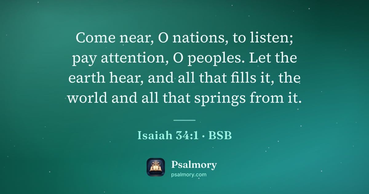Isaiah 34:1 verse artwork: Come near, O nations, to listen; pay attention, O peoples. Let the earth hear, and all…