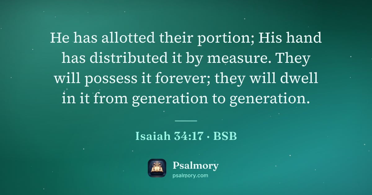 Isaiah 34:17 verse artwork: He has allotted their portion; His hand has distributed it by measure. They will possess…
