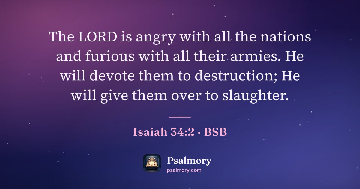 Isaiah 34:2 verse artwork: The LORD is angry with all the nations and furious with all their armies. He will devote…