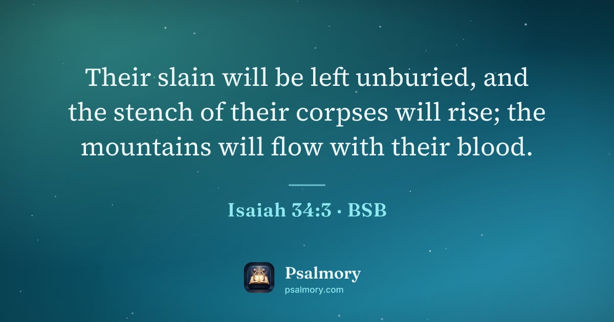 Isaiah 34:3 verse artwork: Their slain will be left unburied, and the stench of their corpses will rise; the…