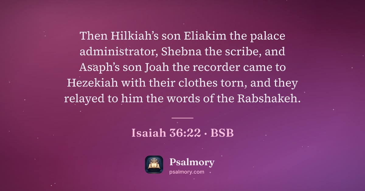 Isaiah 36:22 verse artwork: Then Hilkiah’s son Eliakim the palace administrator, Shebna the scribe, and Asaph’s son…