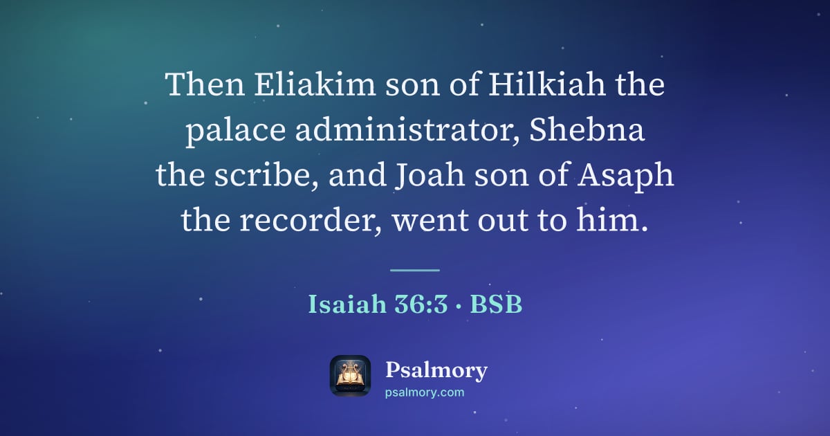 Isaiah 36:3 verse artwork: Then Eliakim son of Hilkiah the palace administrator, Shebna the scribe, and Joah son of…