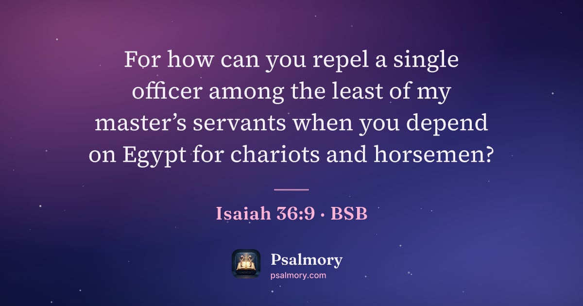 Isaiah 36:9 verse artwork: For how can you repel a single officer among the least of my master’s servants when you…