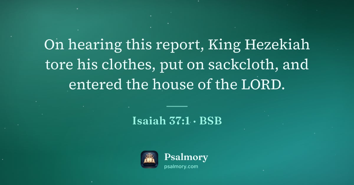 Isaiah 37:1 verse artwork: On hearing this report, King Hezekiah tore his clothes, put on sackcloth, and entered…