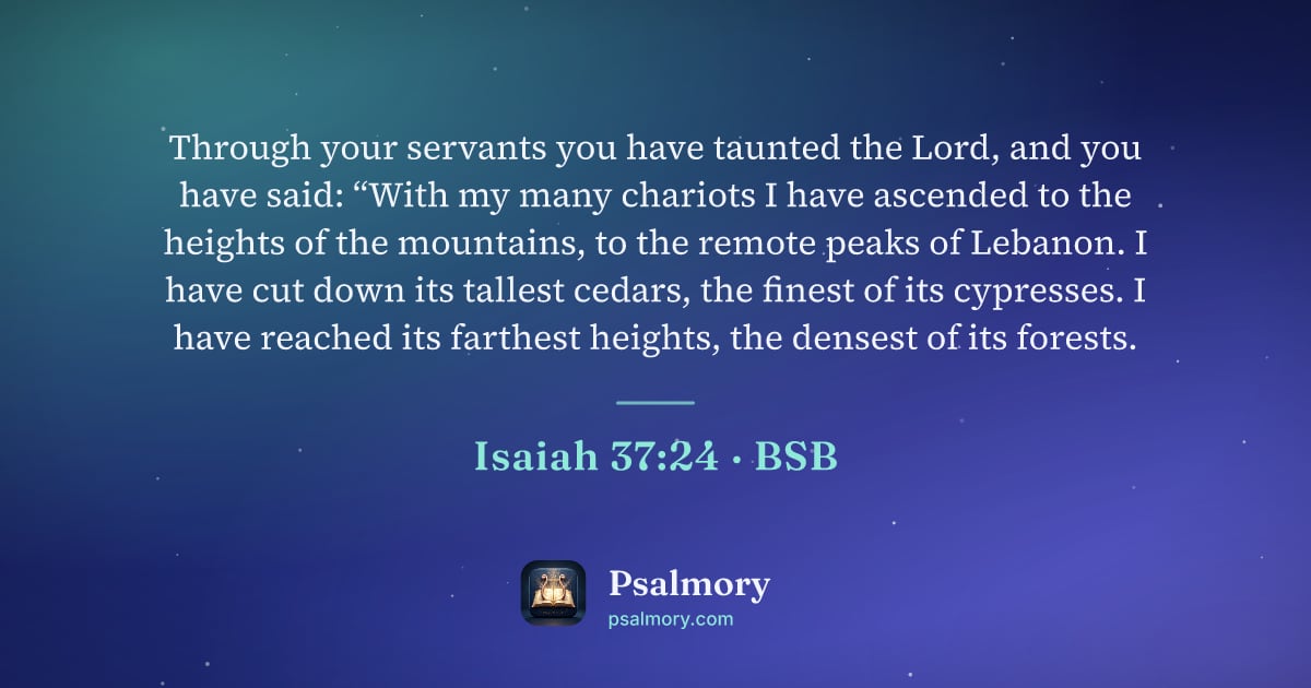 Isaiah 37:24 verse artwork: Through your servants you have taunted the Lord, and you have said: “With my many…