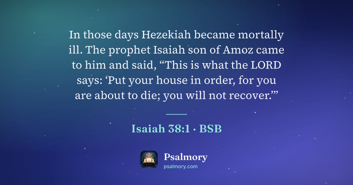 Isaiah 38:1 verse artwork: In those days Hezekiah became mortally ill. The prophet Isaiah son of Amoz came to him…