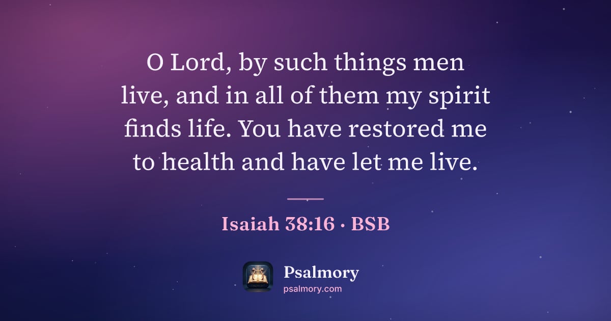 Isaiah 38:16 verse artwork: O Lord, by such things men live, and in all of them my spirit finds life. You have…