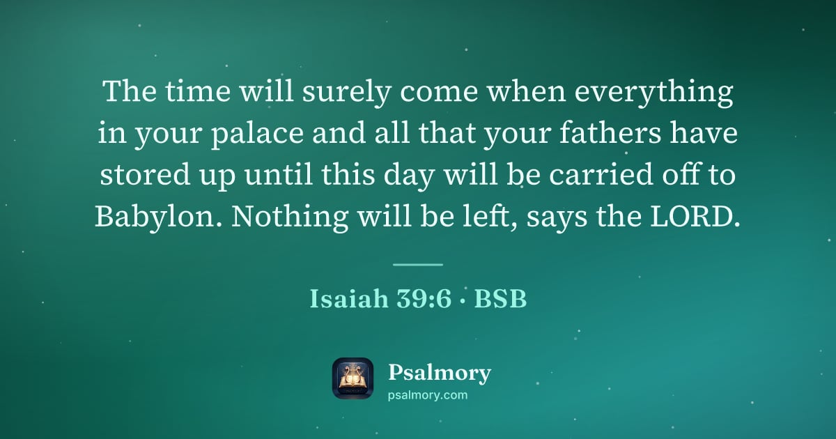 Isaiah 39:6 verse artwork: The time will surely come when everything in your palace and all that your fathers have…
