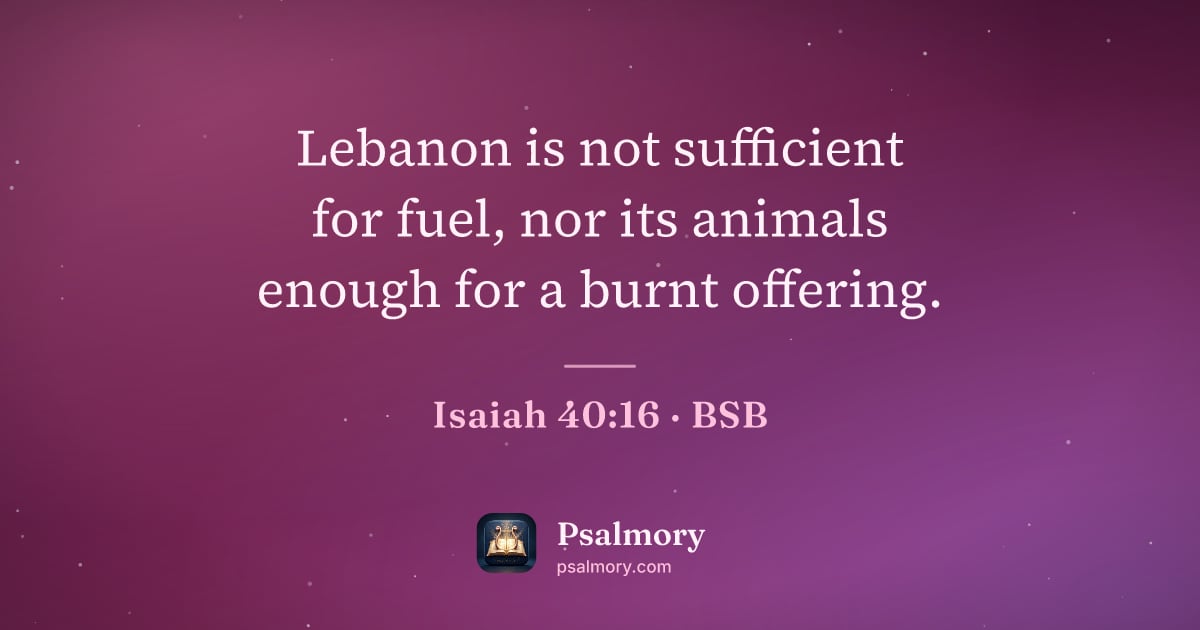 Isaiah 40:16 verse artwork: Lebanon is not sufficient for fuel, nor its animals enough for a burnt offering.