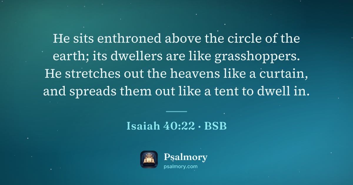 Isaiah 40:22 verse artwork: He sits enthroned above the circle of the earth; its dwellers are like grasshoppers. He…