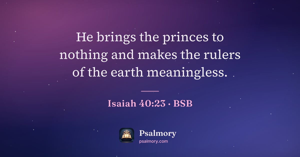 Isaiah 40:23 verse artwork: He brings the princes to nothing and makes the rulers of the earth meaningless.