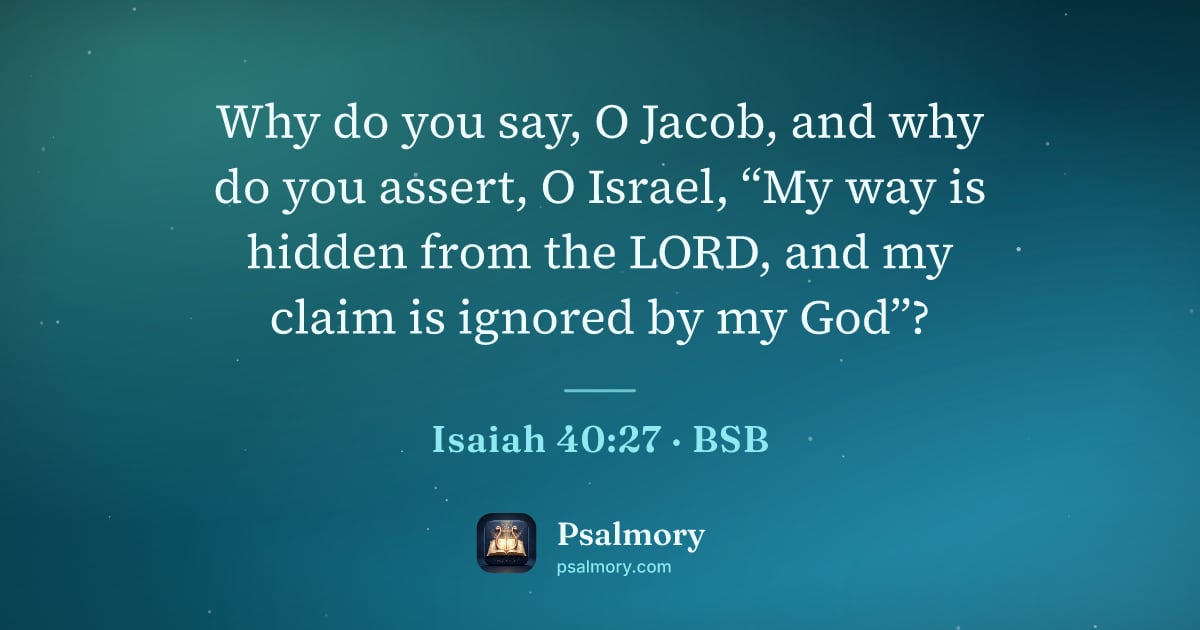 Isaiah 40:27 verse artwork: Why do you say, O Jacob, and why do you assert, O Israel, “My way is hidden from the…
