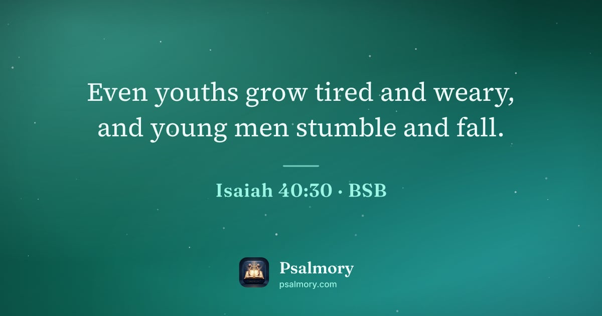 Isaiah 40:30 verse artwork: Even youths grow tired and weary, and young men stumble and fall.