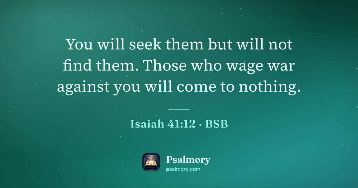Isaiah 41:12 verse artwork: You will seek them but will not find them. Those who wage war against you will come to…