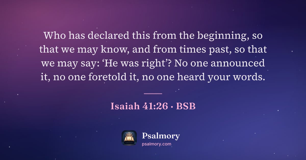 Isaiah 41:26 verse artwork: Who has declared this from the beginning, so that we may know, and from times past, so…