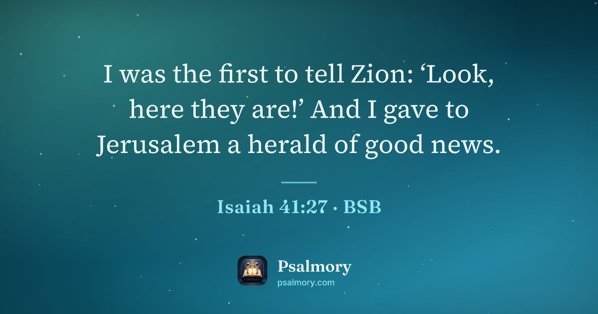 Isaiah 41:27 verse artwork: I was the first to tell Zion: ‘Look, here they are!’ And I gave to Jerusalem a herald of…