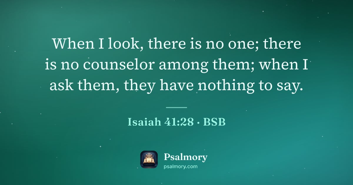 Isaiah 41:28 verse artwork: When I look, there is no one; there is no counselor among them; when I ask them, they…