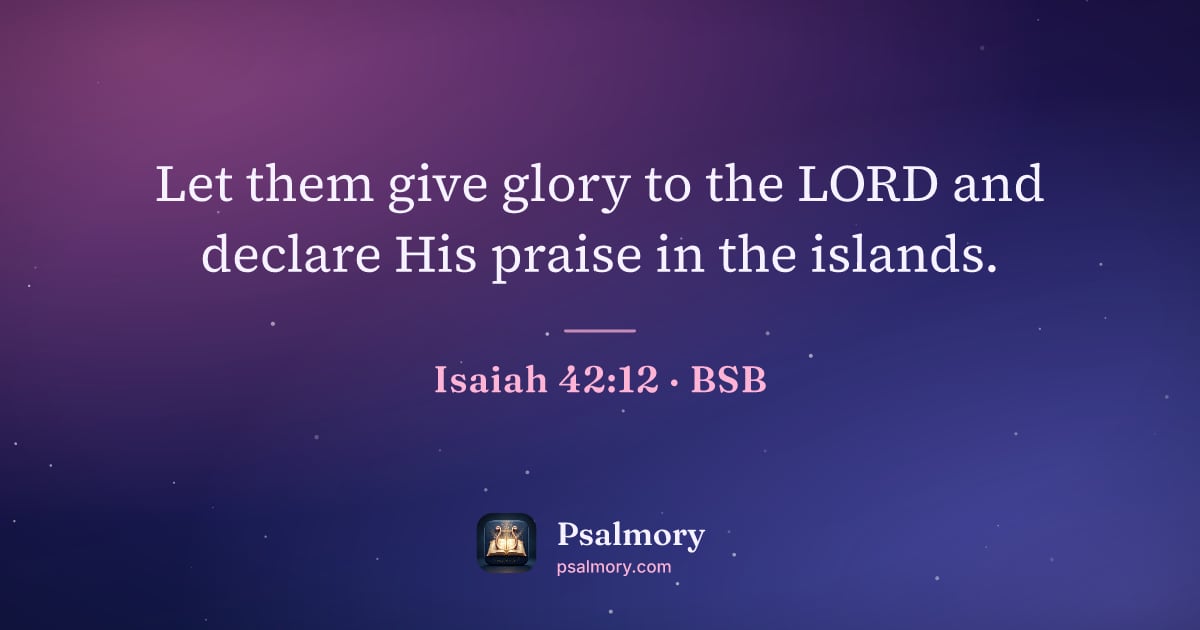 Isaiah 42:12 verse artwork: Let them give glory to the LORD and declare His praise in the islands.