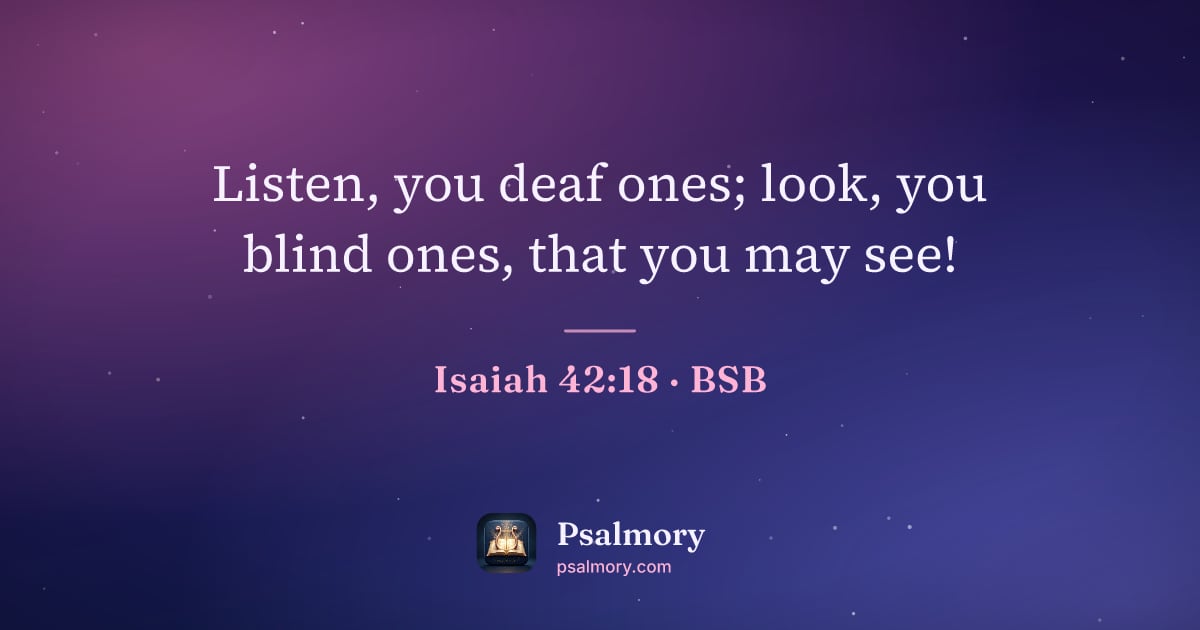 Isaiah 42:18 verse artwork: Listen, you deaf ones; look, you blind ones, that you may see!