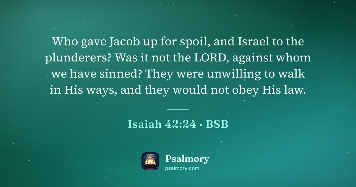 Isaiah 42:24 verse artwork: Who gave Jacob up for spoil, and Israel to the plunderers? Was it not the LORD, against…