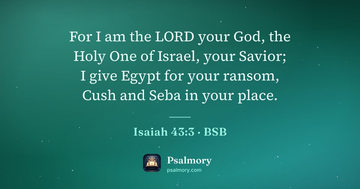 Isaiah 43:3 verse artwork: For I am the LORD your God, the Holy One of Israel, your Savior; I give Egypt for your…