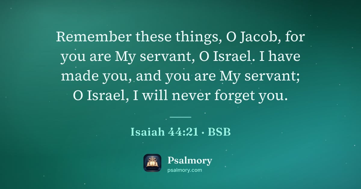 Isaiah 44:21 verse artwork: Remember these things, O Jacob, for you are My servant, O Israel. I have made you, and…