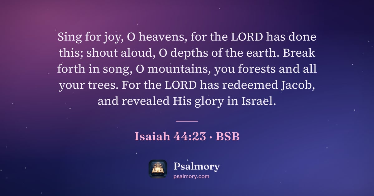 Isaiah 44:23 verse artwork: Sing for joy, O heavens, for the LORD has done this; shout aloud, O depths of the earth.…