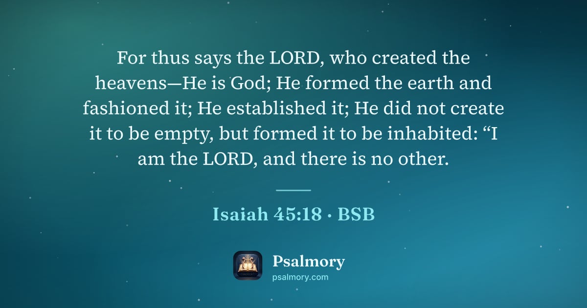 Isaiah 45:18 verse artwork: For thus says the LORD, who created the heavens—He is God; He formed the earth and…