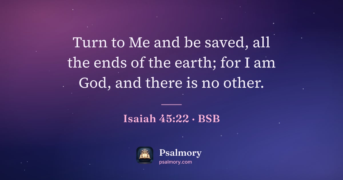Isaiah 45:22 verse artwork: Turn to Me and be saved, all the ends of the earth; for I am God, and there is no other.