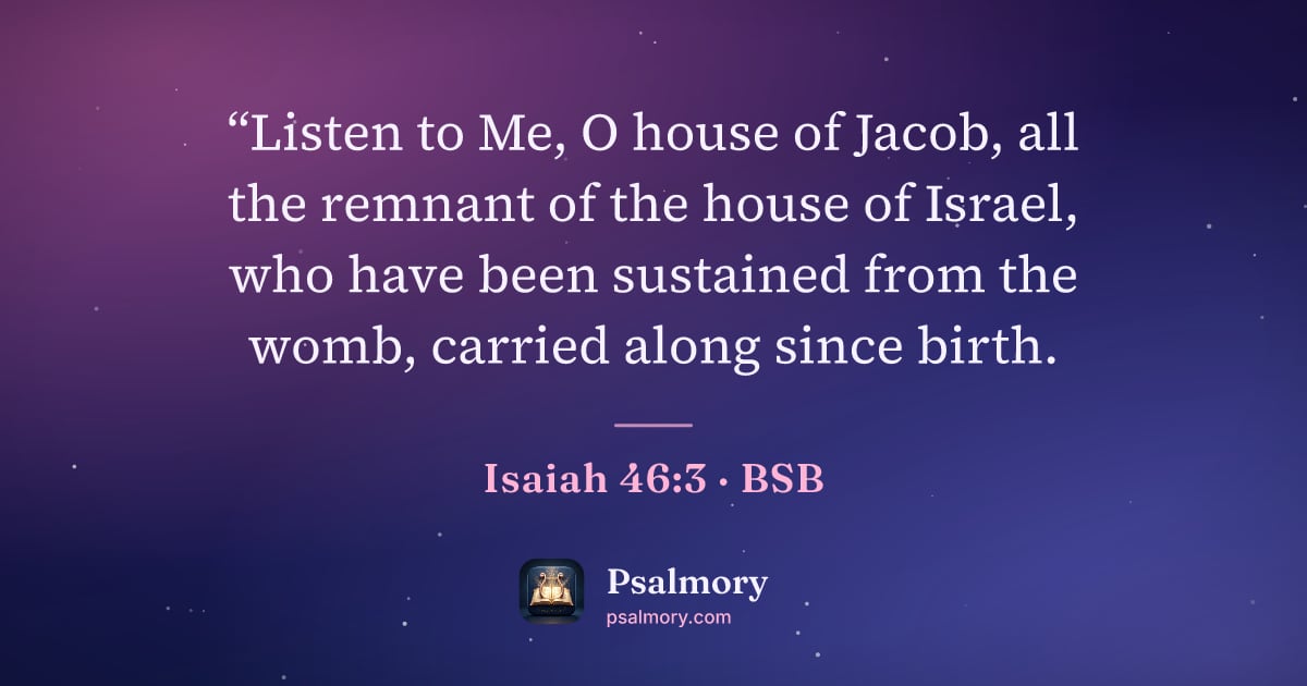 Isaiah 46:3 verse artwork: “Listen to Me, O house of Jacob, all the remnant of the house of Israel, who have been…