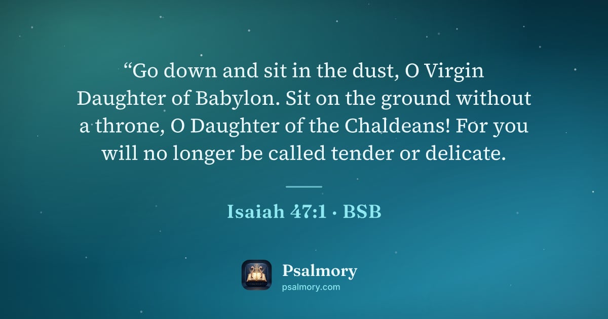 Isaiah 47:1 verse artwork: “Go down and sit in the dust, O Virgin Daughter of Babylon. Sit on the ground without a…