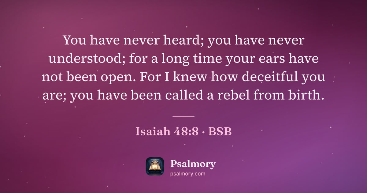 Isaiah 48:8 verse artwork: You have never heard; you have never understood; for a long time your ears have not been…